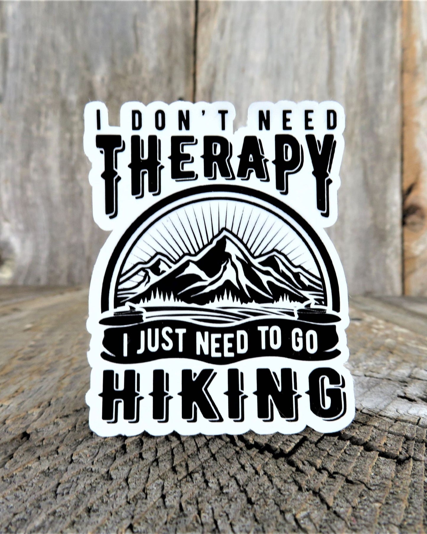 I Don't Need Therapy Just Hiking Sticker Black and White Waterproof Car Water Bottle Laptop