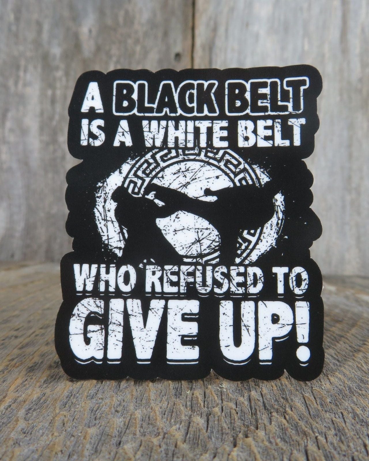 A Black Belt is a White Belt Who Refuses To Give Up Sticker Martial Arts Encouraging Positive Waterproof
