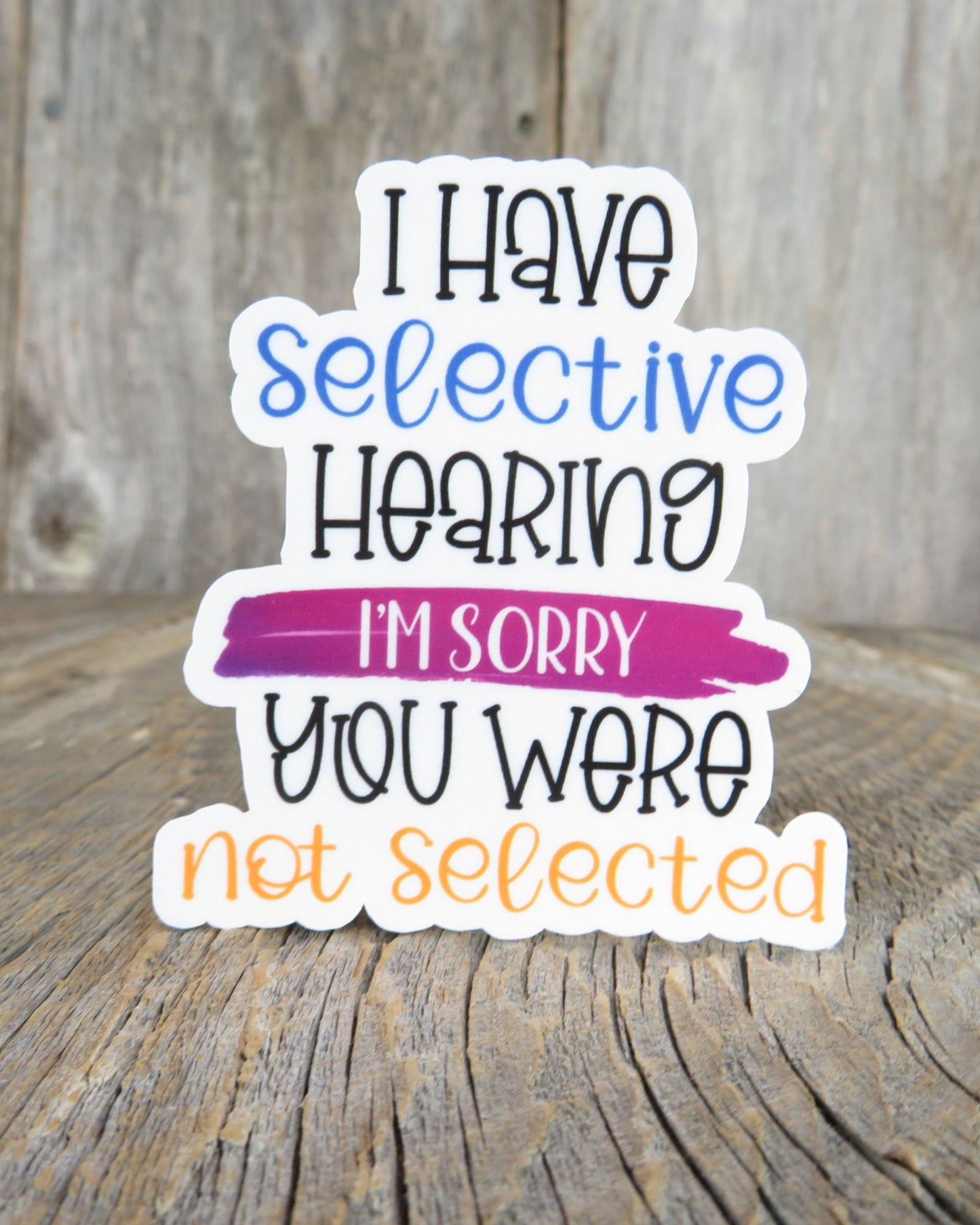 I Have Selective Hearing You Were Not Selected Sticker Full Color Social Funny Sarcastic Water Bottle Sticker