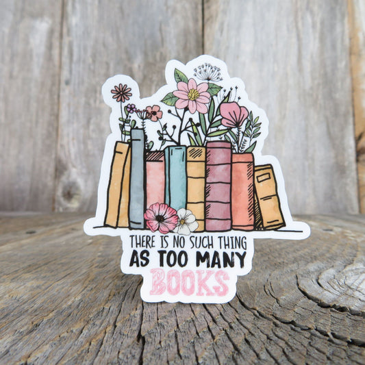 There is No Such Thing As Too Many Books Sticker Book Lovers Readers Gift Laptop Sticker