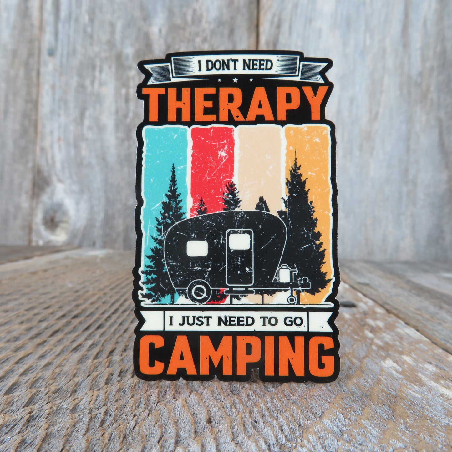 Camper Camping Sticker I Don't Need Therapy Just Need To Go Camping Outdoors Men