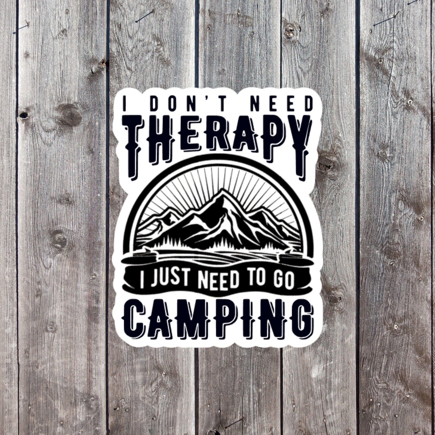 I Don't Need Therapy Just Camping Sticker Mountains Black and White Outdoors Lover