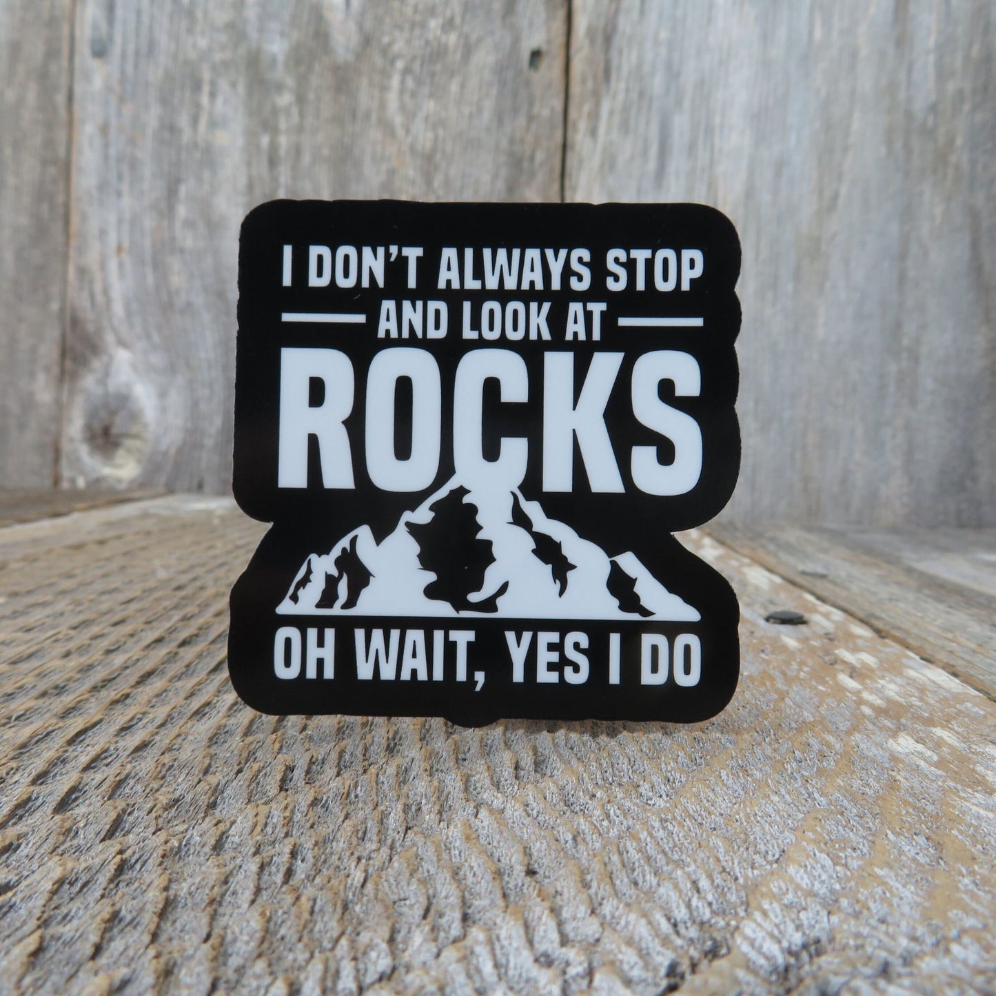 I Don't Always Stop and Look at Rocks Sticker Science Geologist Humor #S2220B