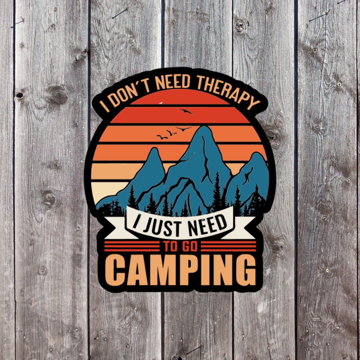 Camping Lover Sticker I Don't Need Therapy Just Need To Go Camping Mountains Outdoors Mental Health