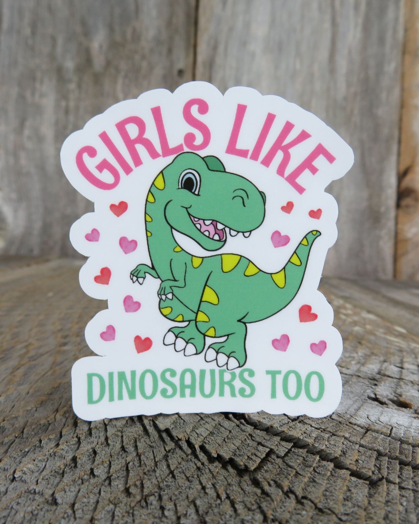 Girls Like Dinosaurs Too Sticker Pink and Green Full Color Waterproof Cute Tyrannosaurus