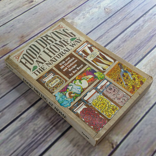 Vintage Cookbook Food Drying at Home the Natural Way Bee Beyer 1976 300 Healthful and Delicious Recipes Paperback - At Grandma's Table