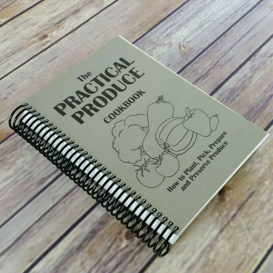 The Practical Produce Cookbook Plant Pick Prepare Preserve 2015 Recipes