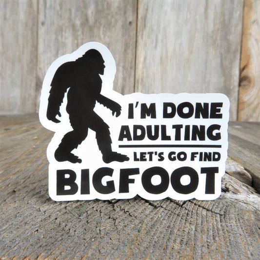 I'm Done Adulting Lets Find Bigfoot Sticker Black White Believer Waterproof Water Bottle Laptop Sticker