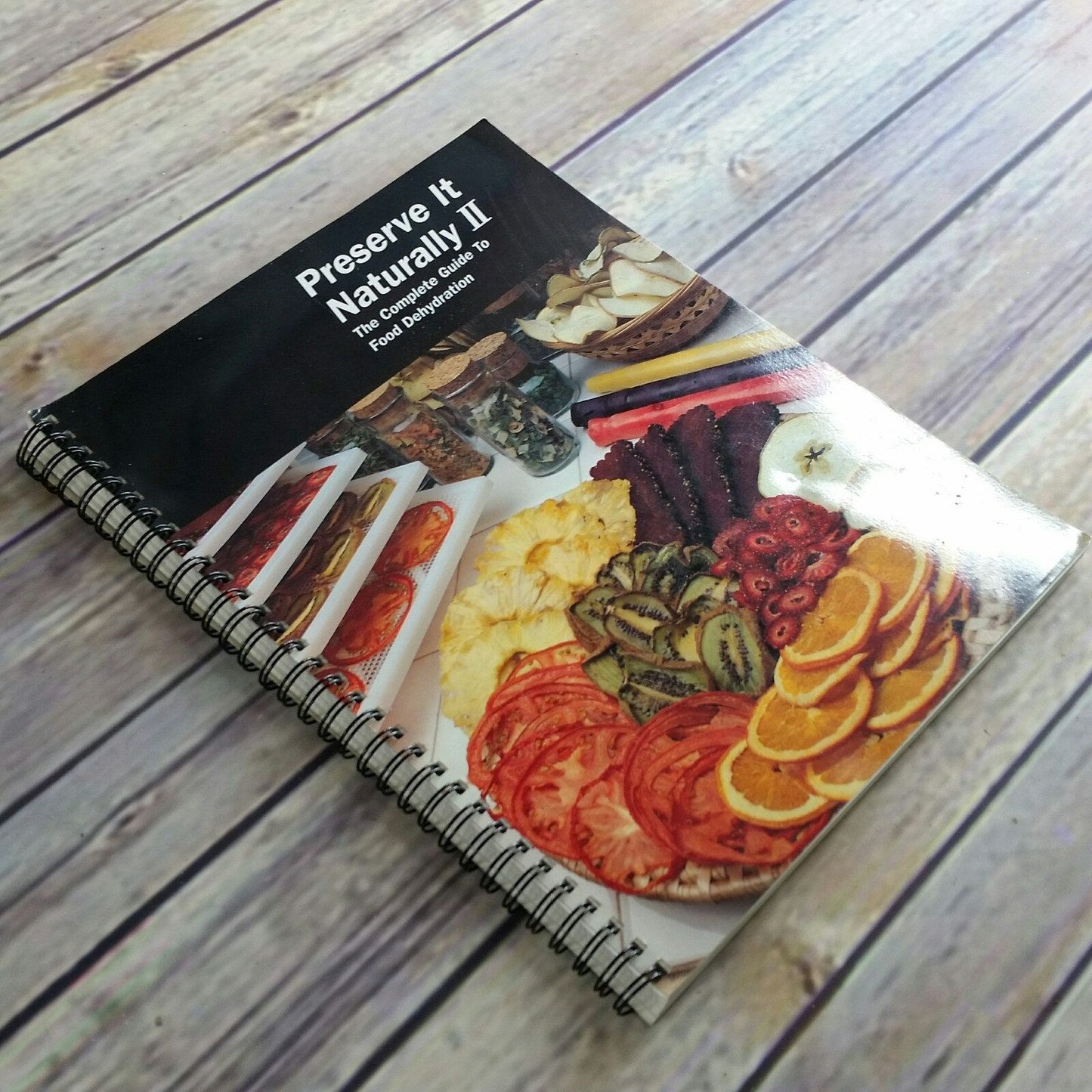 Vintage Cookbook Preserve it Naturally II Excalibur Products Recipes Instruction 1999 Guide to Food Dehydration Spiral Bound Dehydrator