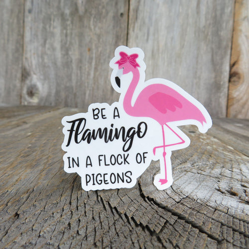 Be A Flamingo In A Flock Of Pigeons Sticker Full Color Waterproof Summer Be an Original Positive Encouragement