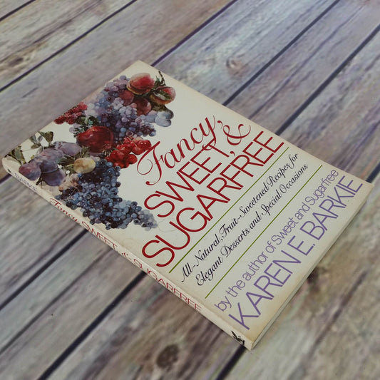 Fancy Sweet and Sugarfree Cookbook Sugar Free Karen Barkie All Natural Fruit Sweetened Elegant Desserts