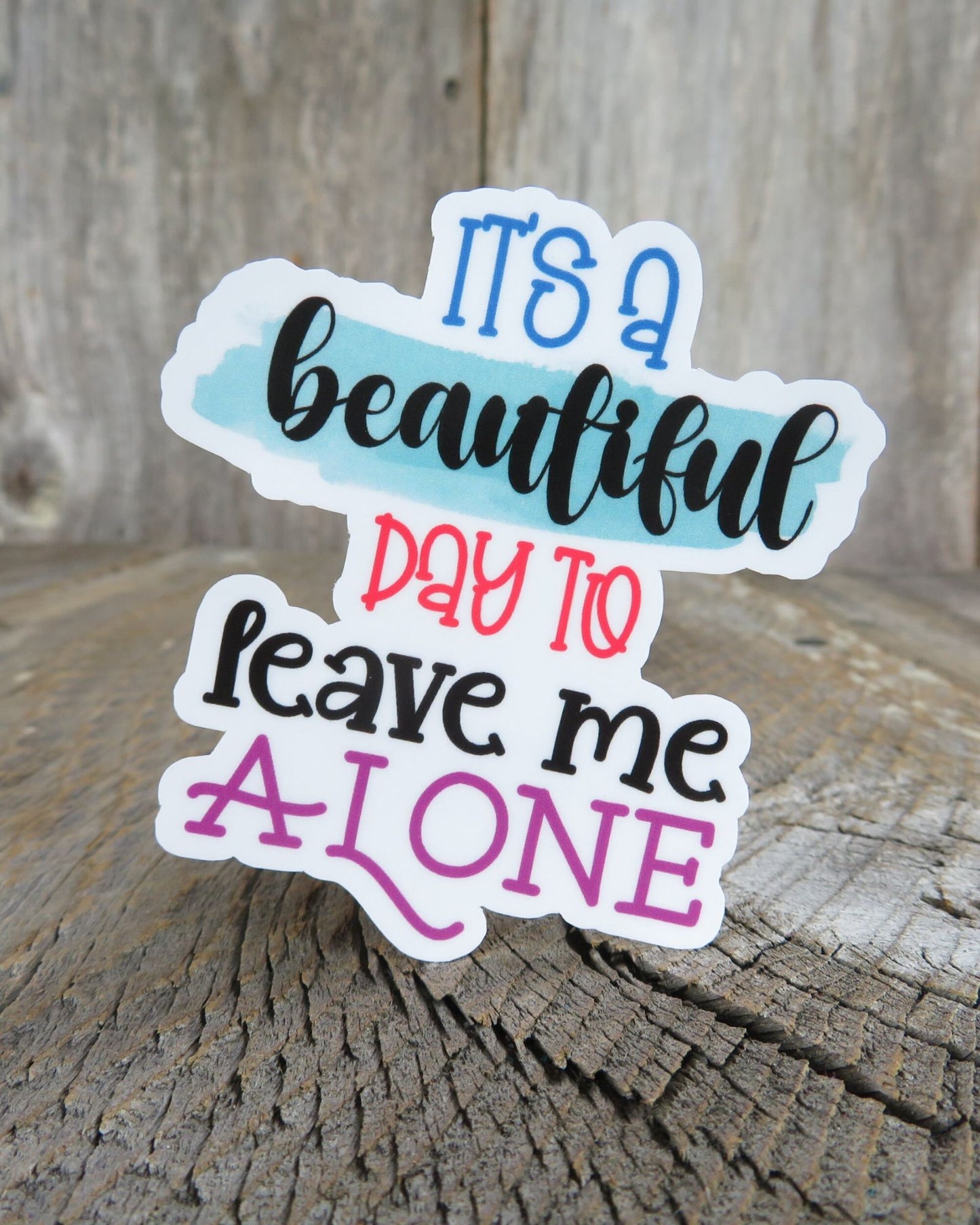 It's a Beautiful Day to Leave Me Alone Sticker Waterproof Full Color Social Funny Sarcastic Bitch Face