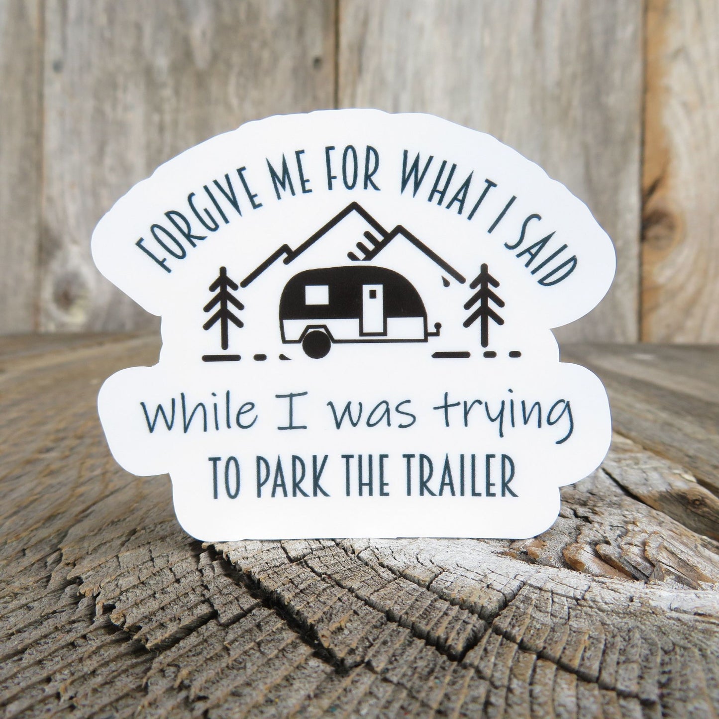 Travel Trailer Sticker Forgive Me For What I Said While Parking Trailer Black White Waterproof Car Water Bottle Laptop
