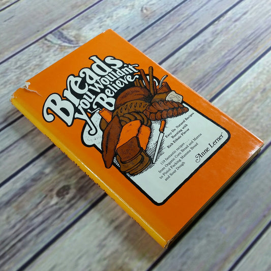 Vintage Cookbook Breads You Wouldnt Believe Bread Recipes Anne Lerner 1974 Natural Recipes Hardcover with Dust Jacket - At Grandma's Table