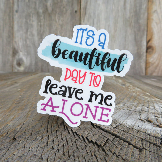 It's a Beautiful Day to Leave Me Alone Sticker Waterproof Full Color Social Funny Sarcastic Bitch Face