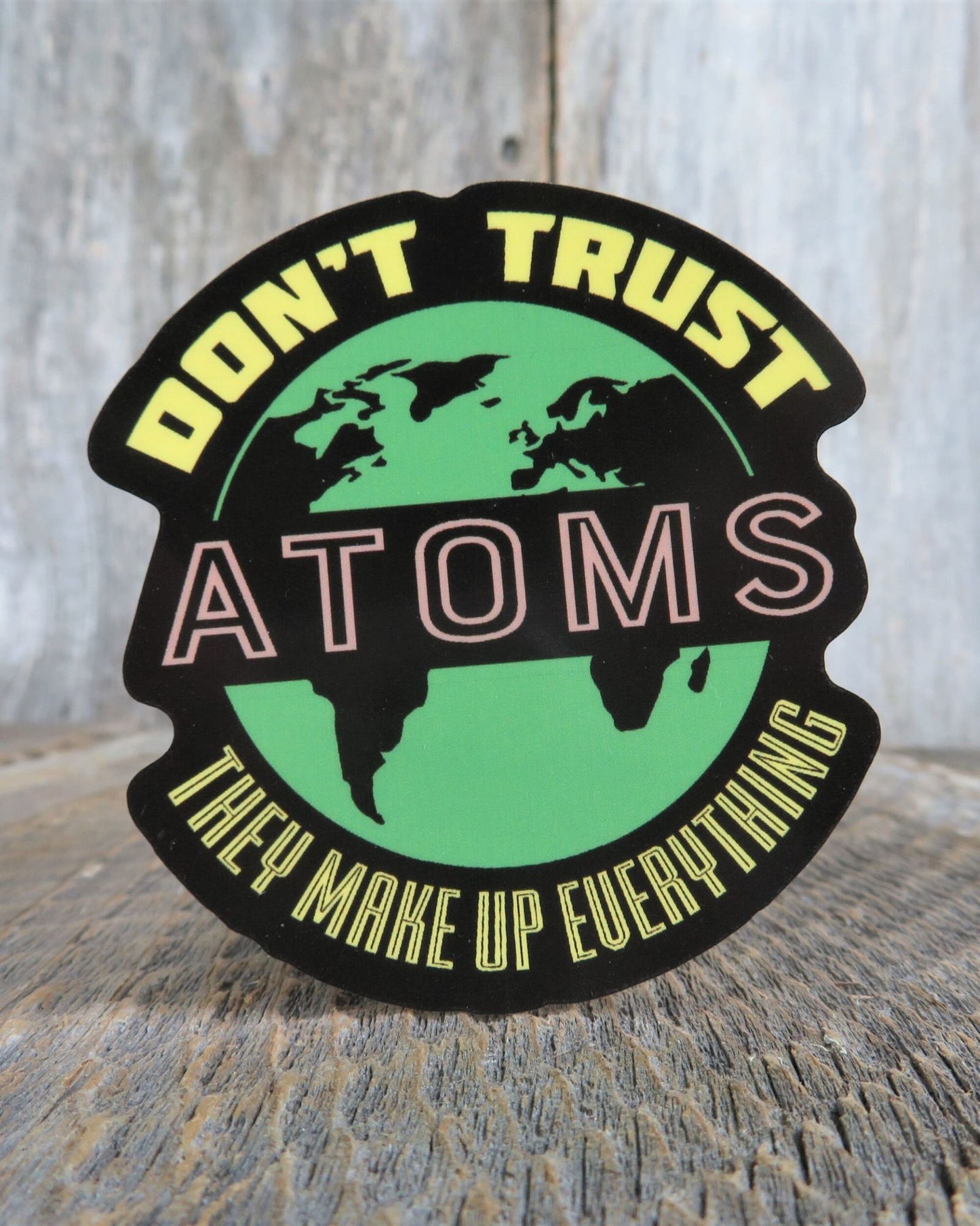 Don't Trust Atoms The Make Up Everything Sticker Funny Science Waterproof Geek Humor Water Bottle Laptop