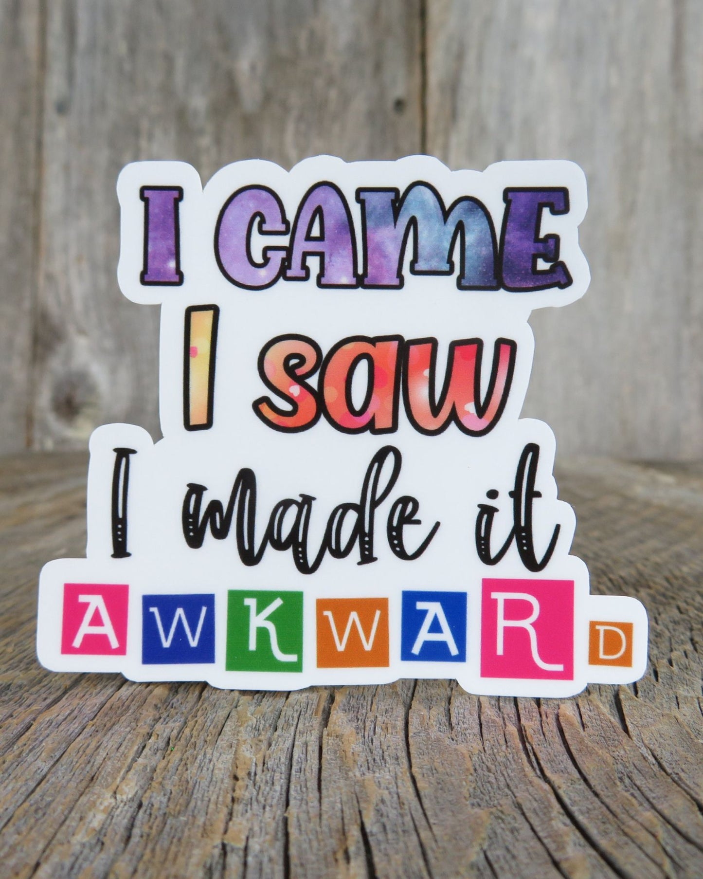 I Came I Saw I Made it Awkward Sticker Full Color Social Funny Sarcastic Water Bottle Sticker