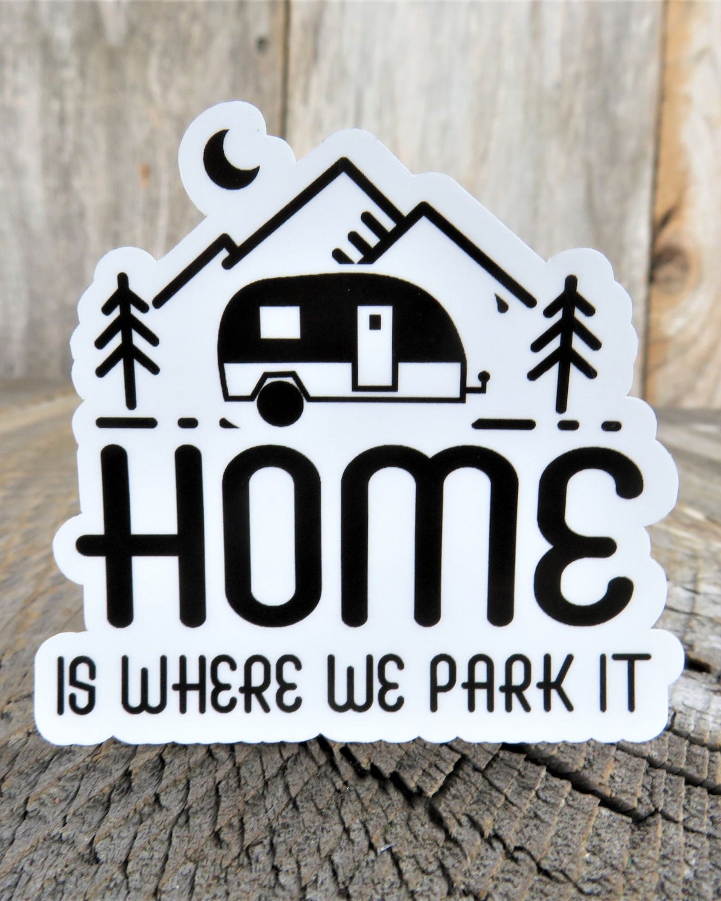 Home is Where You Park it Sticker Travel Trailer Camping Black White Print Full Color Waterproof Car Water Bottle Laptop