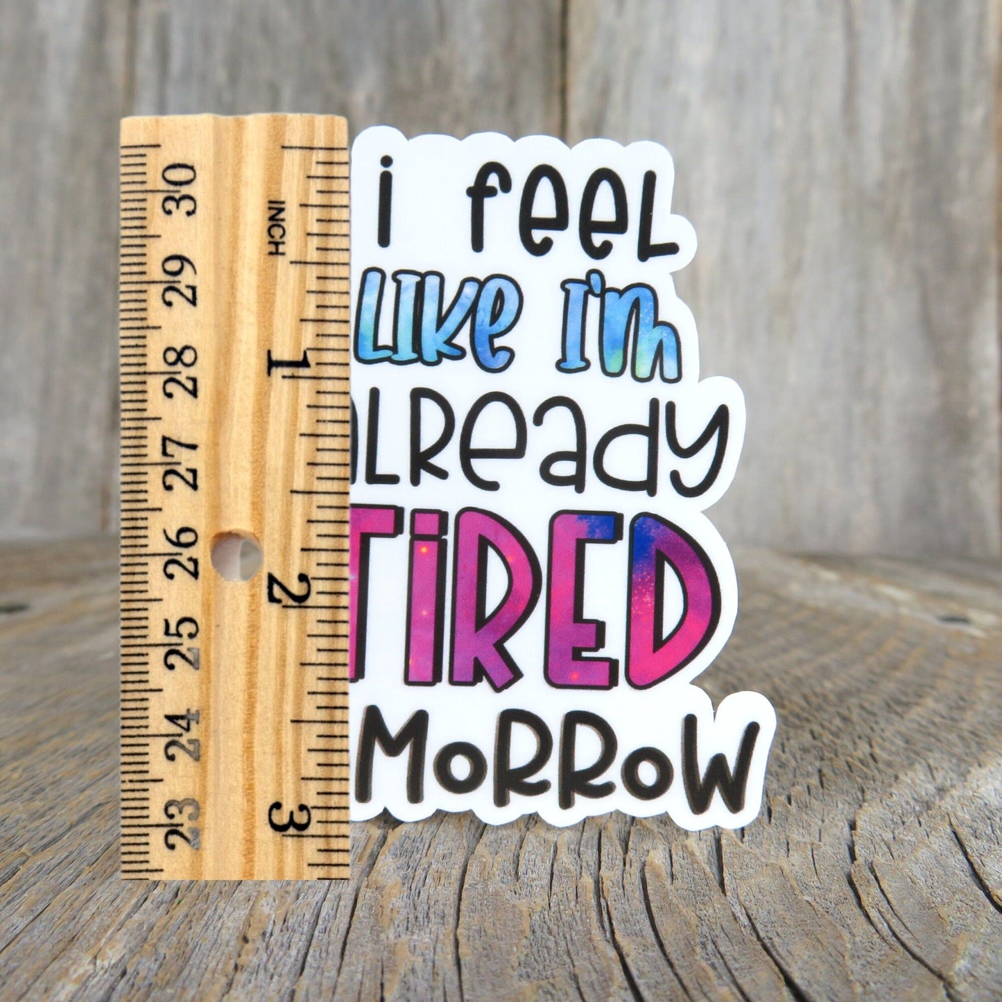 I Feel Like I'm Already Tired Tomorrow Sticker Full Color Over Worked Hustler Funny Sarcastic Water Bottle Outspoken