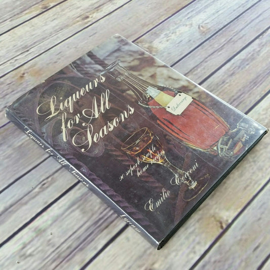 Vintage Cookbook Liqueurs for All Seasons Recipes 1974 Emilio Cocconi Hardcover with Dust Jacket