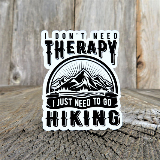 I Don't Need Therapy Just Hiking Sticker Black and White Waterproof Car Water Bottle Laptop