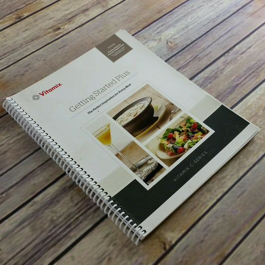 Vitamix Getting Started Plus Cookbook Recipes C-Series Plus Blending Tips 2014