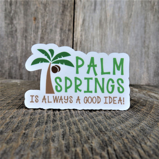 Palm Springs Is Always A Good Idea Sticker California Waterproof Souvenir Palm Tree Destination Travel Sticker