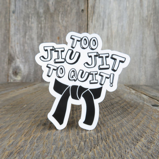 Too Jiu Jit To Quit Sticker Jiu Jitsu Humor Funny  Waterproof Martial Arts Water Bottle Laptop