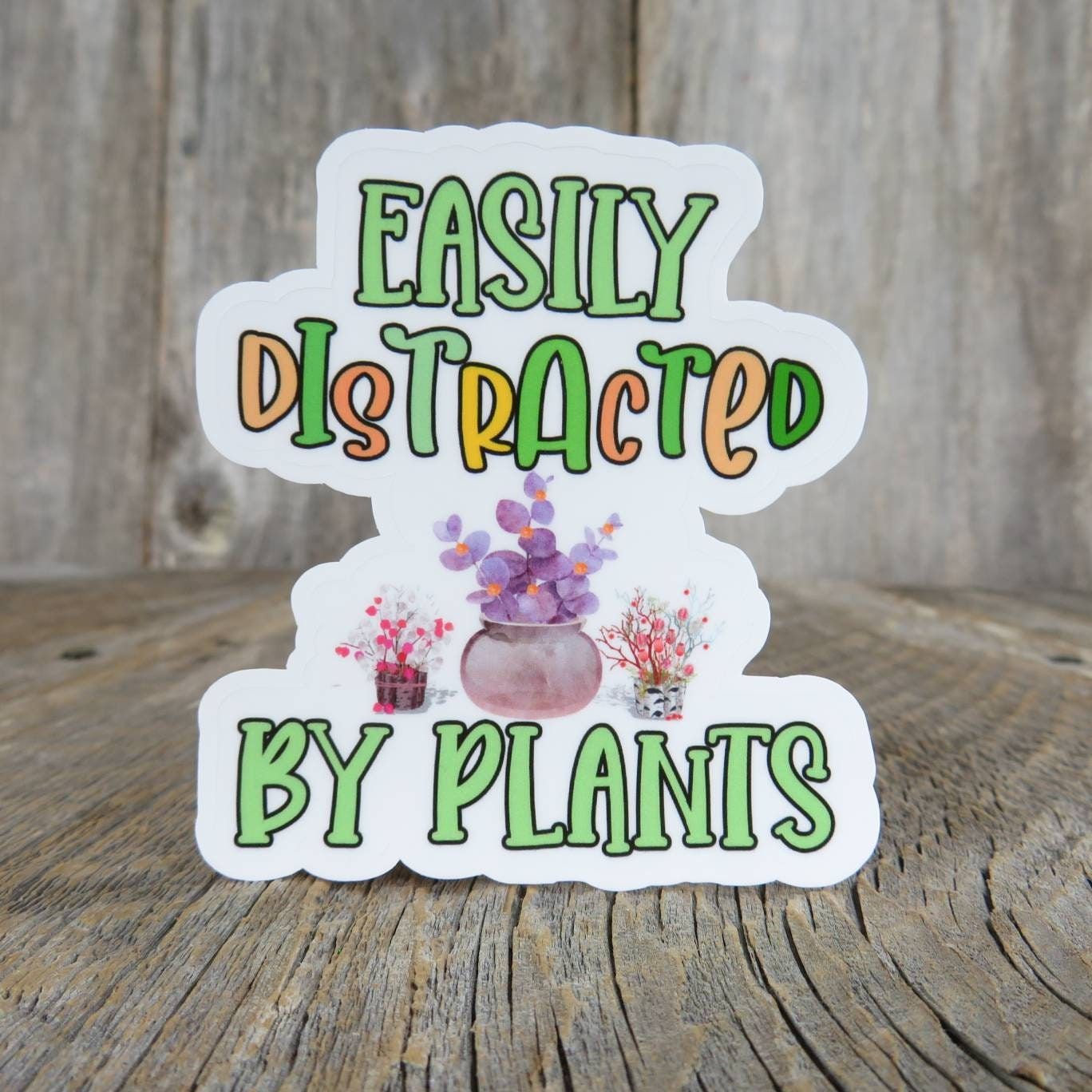 Easily Distracted by Plants Sticker Plant Addict Full Color Waterproof Funny Plant Lover