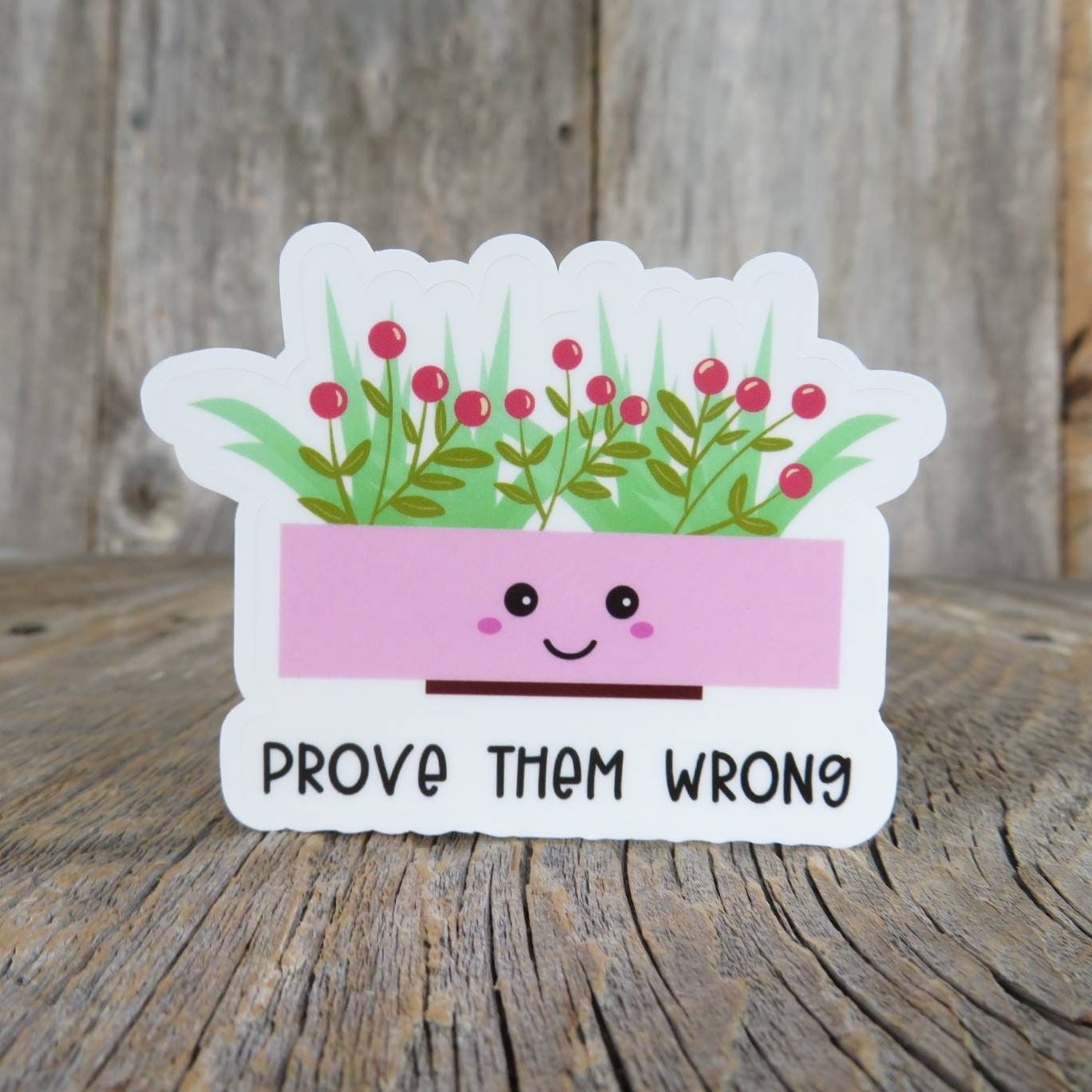 Prove Them Wrong Sticker Cute Plant Positive Uplifting Full Color Waterproof