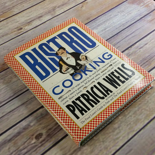 Vintage Cookbook Bistro Cooking Recipes 1989 Hardcover with Dust Jacket Patricia Wells 200 Recipes France Restaurants